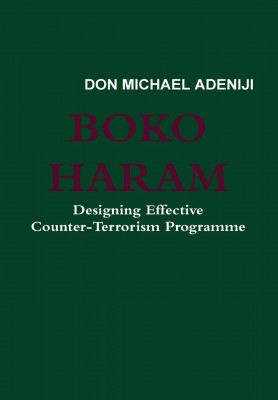Adeniji, Don Michael. Boko Haram: Designing Effective Counter-Terrorism Programme. Lulu, 2014.