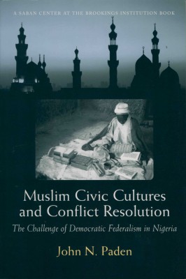 Paden, John N. Muslim Civic Cultures and Conflict Resolution. Washington, D.C.: Brookings Institution Press, 2005.