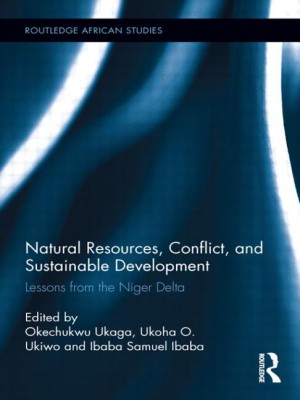 Ukaga, Okechukwu, Ukoha Ukiwo & Ibaba S. Ibaba. Natural Resources, Conflict, and Sustainable Development: Lessons from the Niger Delta. New York: Routledge, 2012.