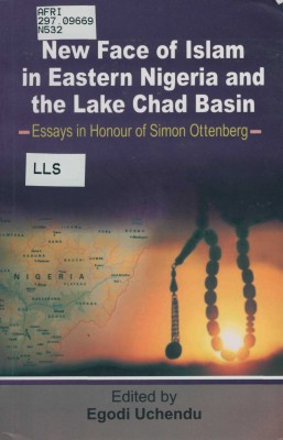 Uchendu, Egodi. New Face of Islam in Eastern Nigeria and the Lake Chad Basin: Essays in Honour of Simon Ottenberg. Makurdi, Nigeria: Aboki Publishers, 2012.