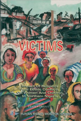 Okoye, Festus. Victims: Impact of Religious and Ethnic Conflicts on Women and Children in Northern Nigeria. Kaduna, Nigeria: Human Rights Monitor, 2000.