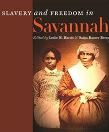 Slavery and Freedom in Savannah, Leslie M. Harris* and Daina Ramey Berry