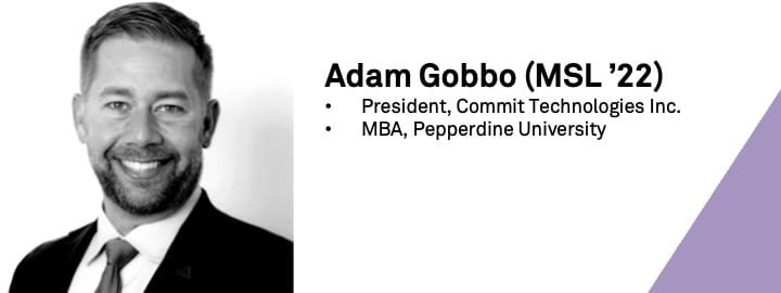 Headshot of Adam Gobbo (MSL '22) with his title and background (President, Commit Technologies, Inc; MBA, Pepperdine University)