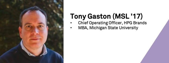 Headshot of Tony Gaston (MSL '17) with his title and background (Chief Operating Officer, HPG Brands; MBA, Michigan State University)