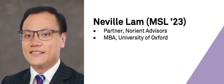 Headshot of Neville Lam (MSL '23) with his title and background (Partner, Norient Advisors; MBA, University of Oxford)
