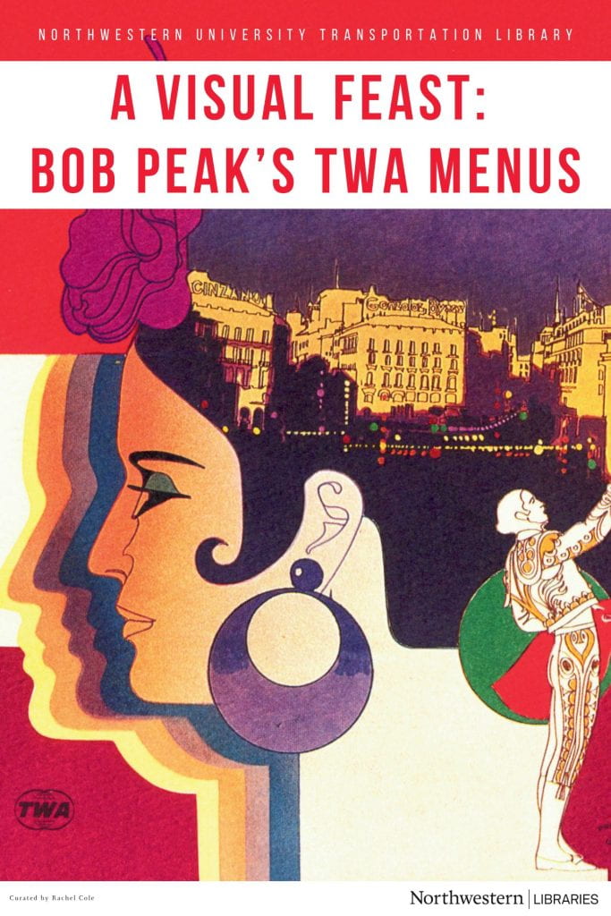 text reads "northwestern university transportation library. A Visual Feast: Bob Peak's TWA Menus. Curated by Rachel Cole. Northwestern Libraries." illustration is of a woman in profile with a city plaza pictured in her hair.